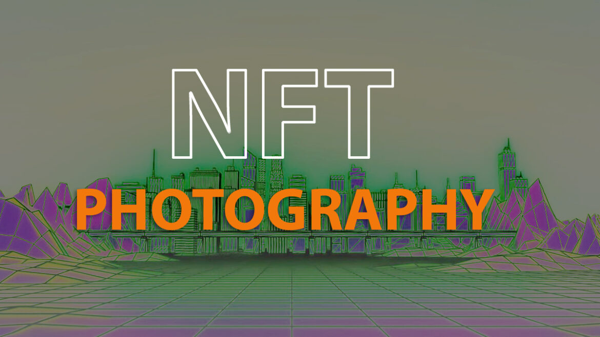 NFT Photography All You Need to Know Clipping The Photos